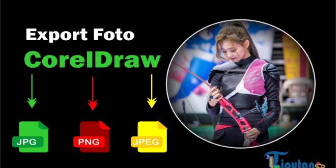 bagaimana cara mengexport gambar melalui aplikasi coreldraw - TribunLiputan